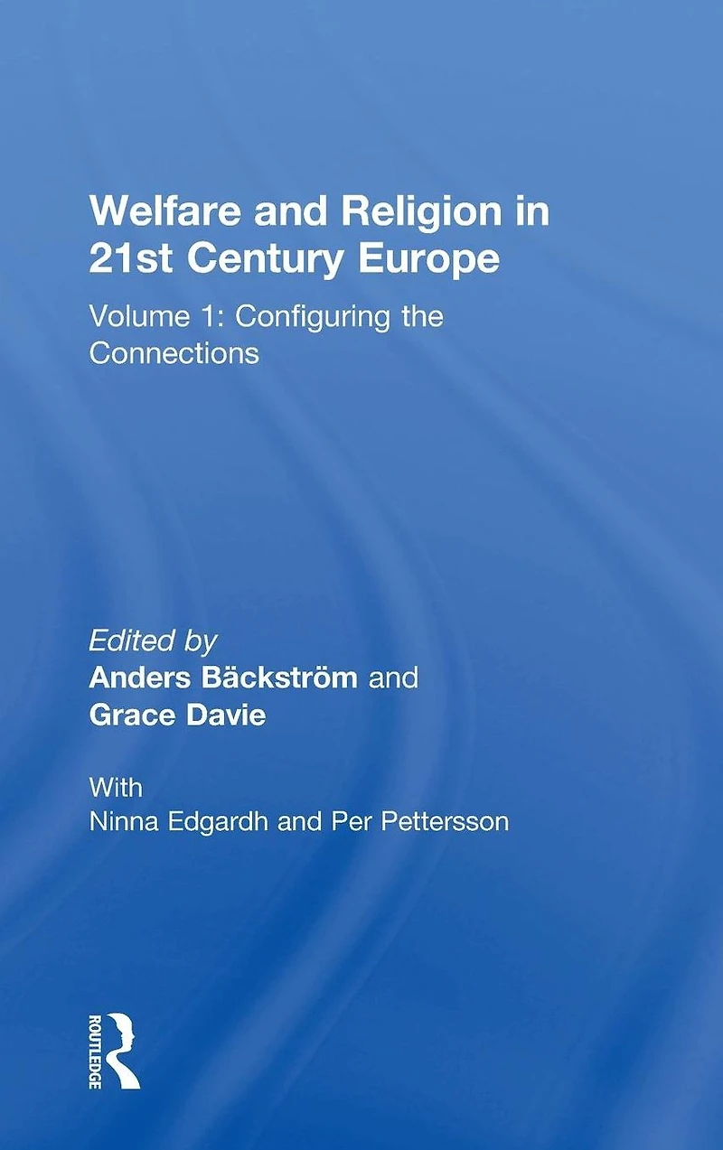 Welfare and Religion 21st Century Europe: Volume 1: Configuring the Connections