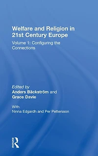 Welfare and Religion 21st Century Europe: Volume 1: Configuring the Connections