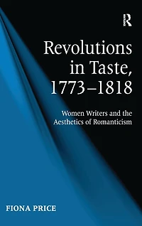 Revolutions Taste, 1773-1818: Women Writers and the Aesthetics of Romanticism