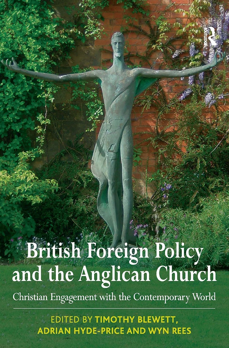 British Foreign Policy and the Anglican Church: Christian Engagement with Contemporary World