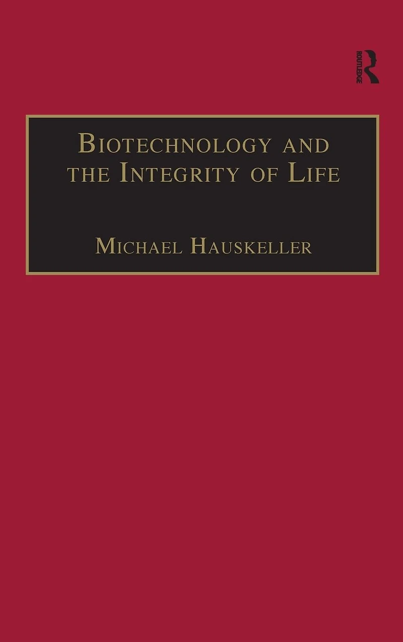 Biotechnology and the Integrity of Life: Taking Public Fears Seriously