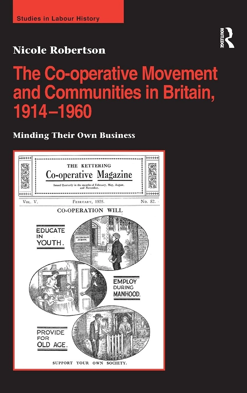 The Co-operative Movement and Communities Britain, 1914-1960: Minding Their Own Business