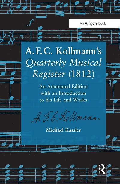 A.F.C. Kollmann's Quarterly Musical Register (1812): an Annotated Edition with Introduction to his Life and Works