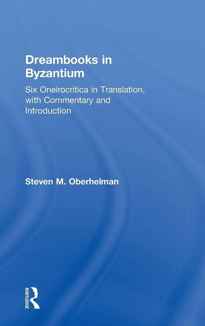 Dreambooks Byzantium: Six Oneirocritica Translation, with Commentary and Introduction