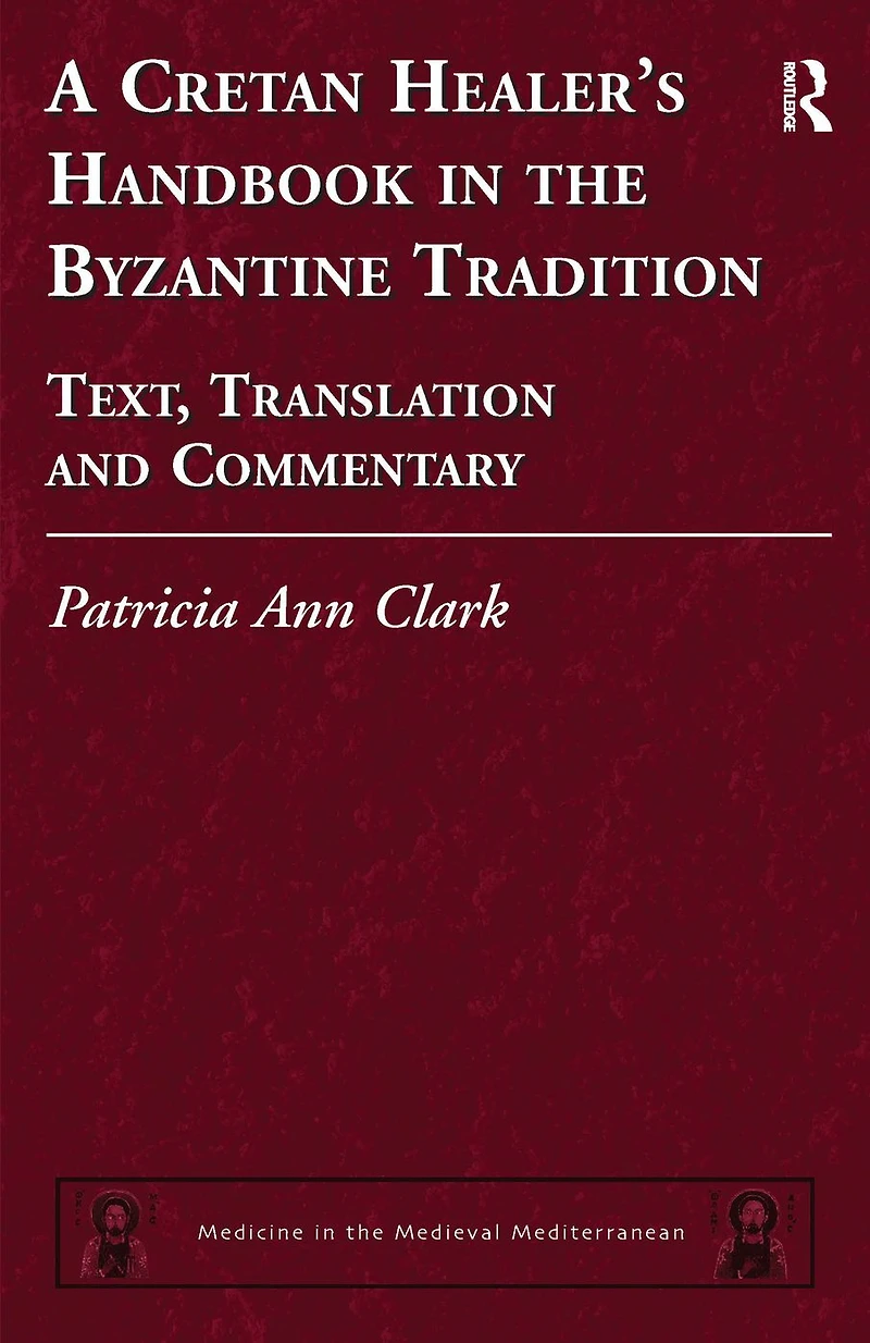 A Cretan Healer's Handbook the Byzantine Tradition: Text, Translation and Commentary