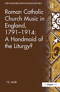 Roman Catholic Church Music England, 1791-1914: A Handmaid of the Liturgy?