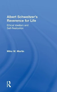 Albert Schweitzer's Reverence for Life: Ethical Idealism and Self-Realization