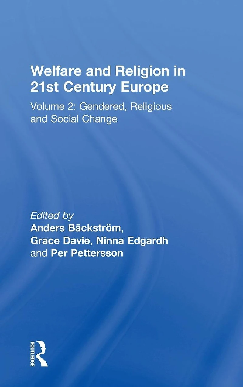 Welfare and Religion 21st Century Europe: Volume 2: Gendered, Religious Social Change