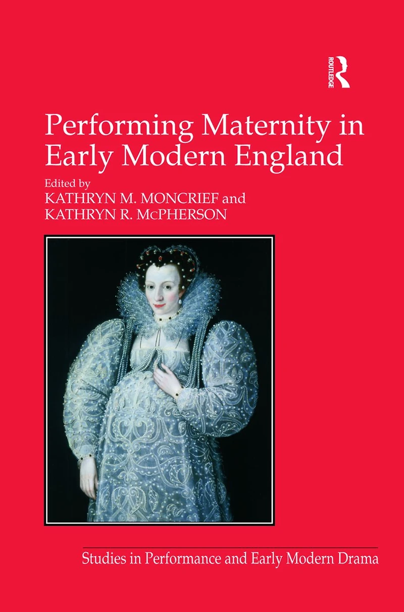 Performing Maternity Early Modern England