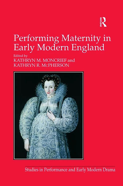 Performing Maternity Early Modern England