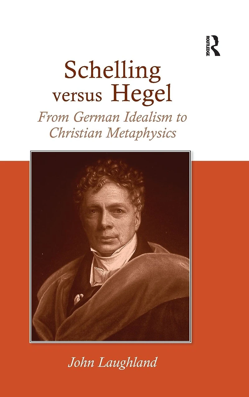 Schelling versus Hegel: From German Idealism to Christian Metaphysics