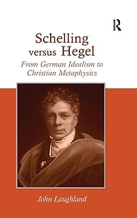 Schelling versus Hegel: From German Idealism to Christian Metaphysics