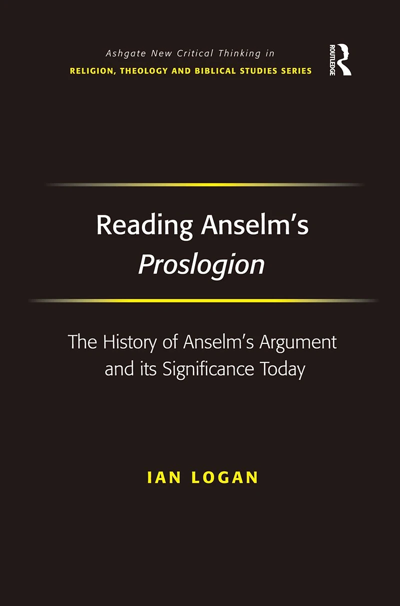 Reading Anselm's Proslogion: The History of Argument and its Significance Today