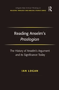Reading Anselm's Proslogion: The History of Argument and its Significance Today