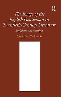 the Image of English Gentleman Twentieth-Century Literature: Englishness and Nostalgia