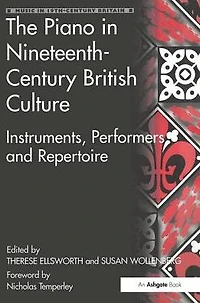 The Piano Nineteenth-Century British Culture: Instruments, Performers and Repertoire