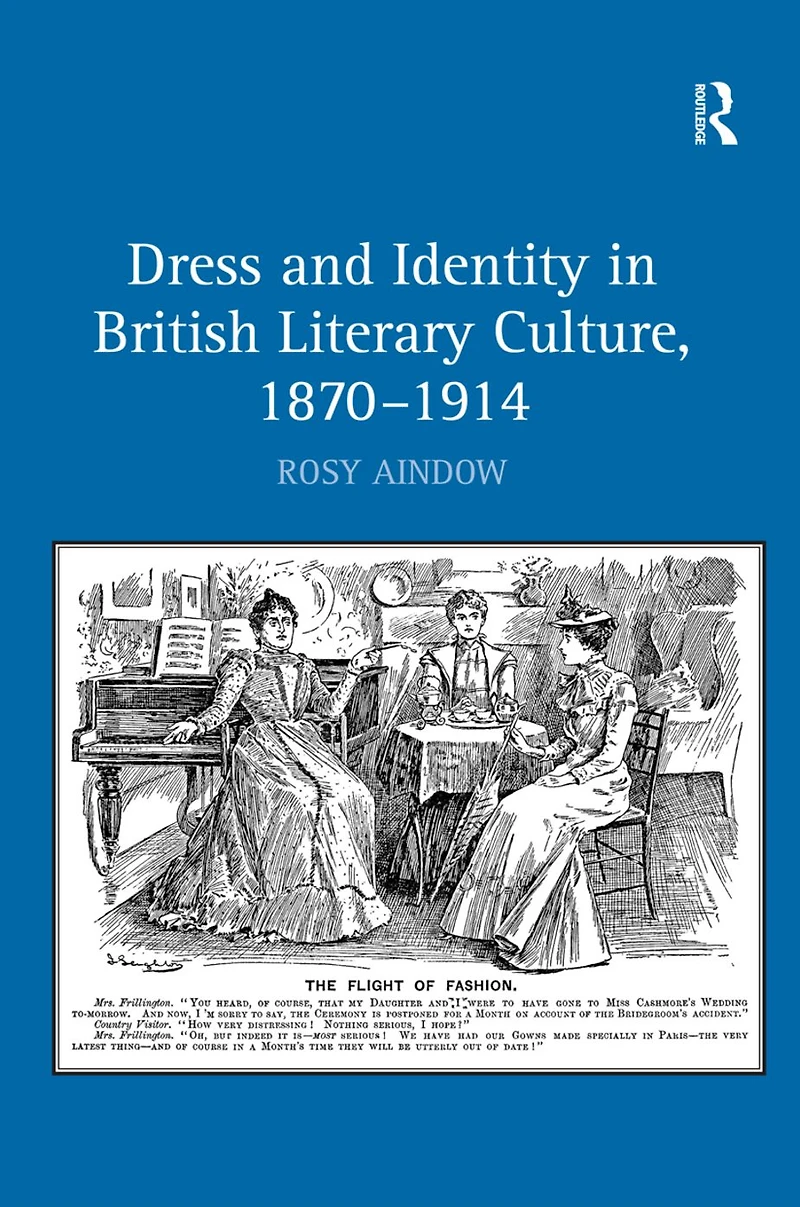 Dress and Identity British Literary Culture, 1870-1914