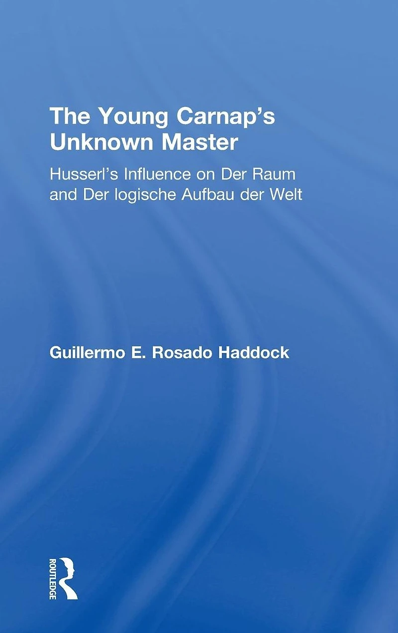 The Young Carnap's Unknown Master: Husserl's Influence on der Raum and logische Aufbau Welt