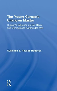 The Young Carnap's Unknown Master: Husserl's Influence on der Raum and logische Aufbau Welt