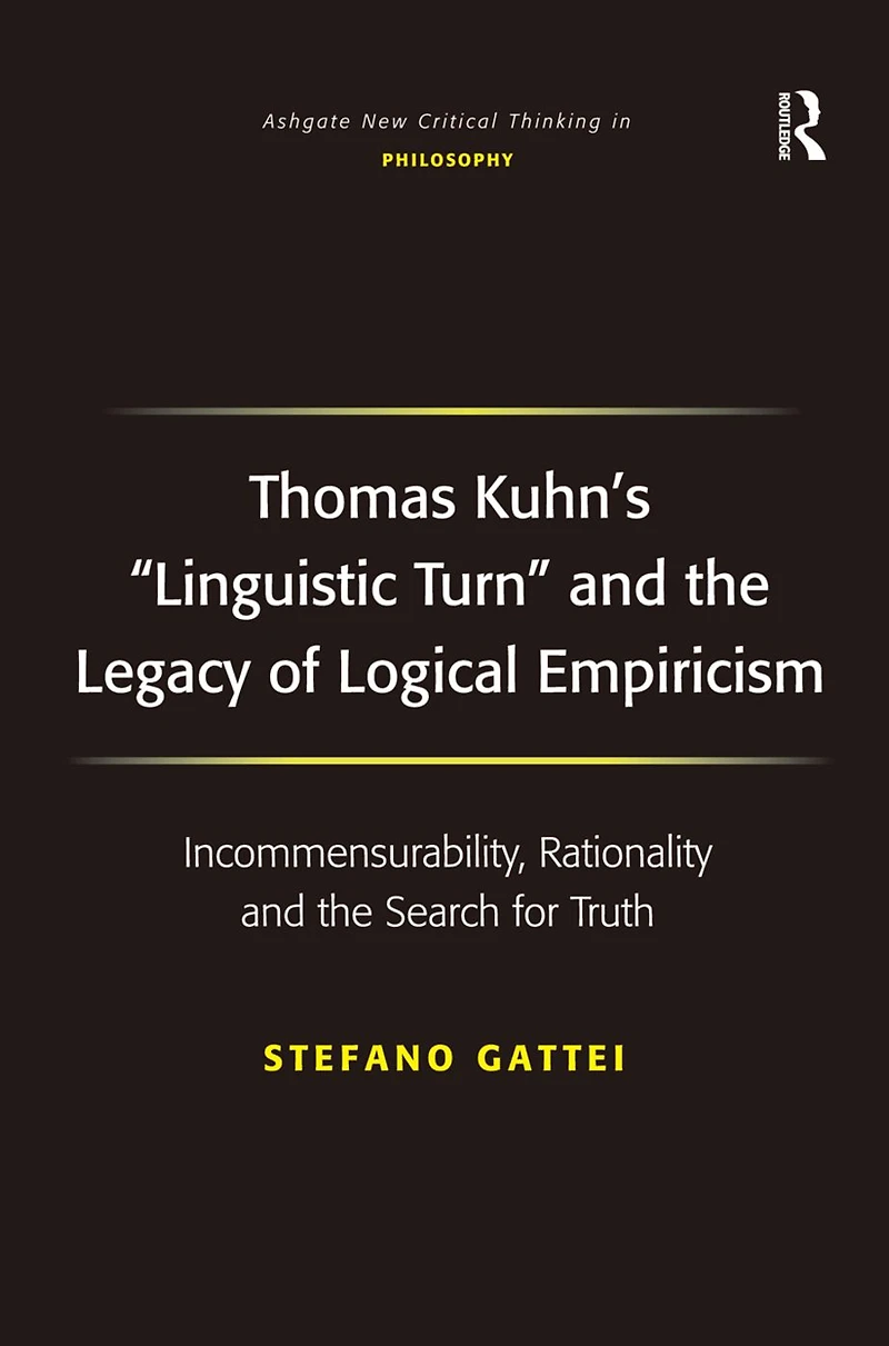Thomas Kuhn's 'Linguistic Turn' and the Legacy of Logical Empiricism: Incommensurability, Rationality Search for Truth