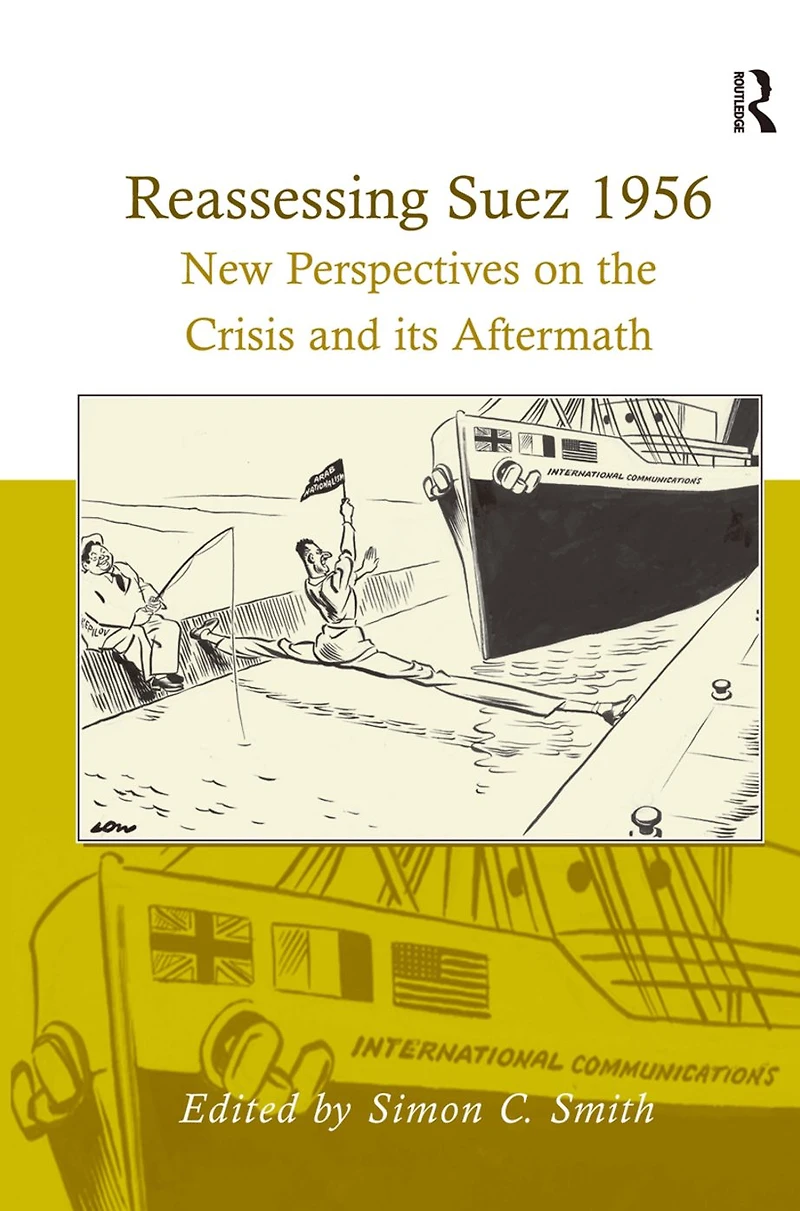 Reassessing Suez 1956: New Perspectives on the Crisis and its Aftermath