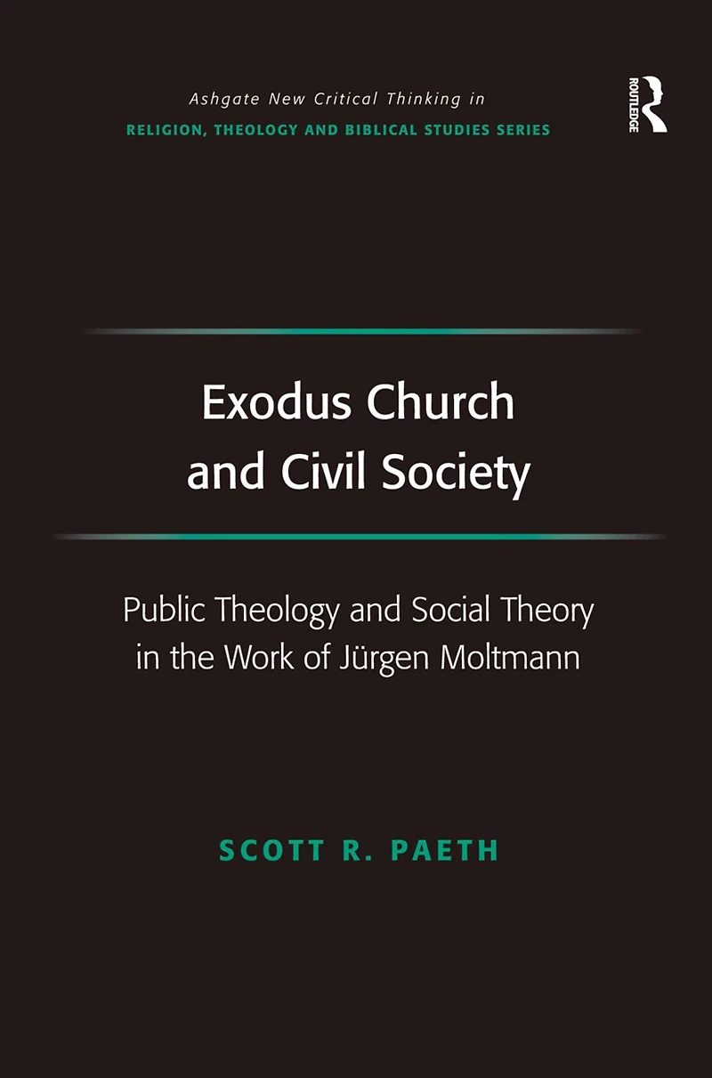 Exodus Church and Civil Society: Public Theology Social Theory the Work of Jürgen Moltmann