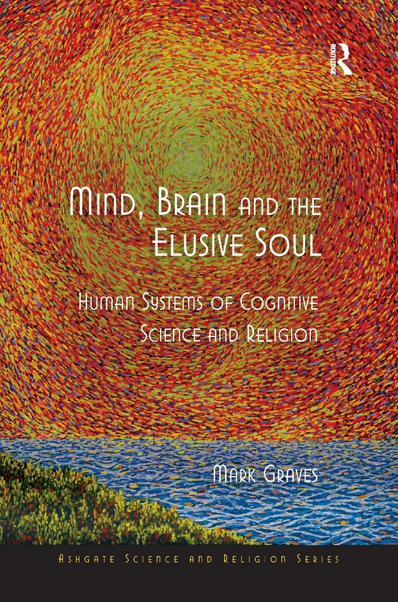 Mind, Brain and the Elusive Soul: Human Systems of Cognitive Science Religion