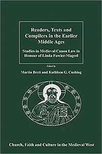 Readers, Texts and Compilers the Earlier Middle Ages: Studies Medieval Canon Law Honour of Linda Fowler-Magerl