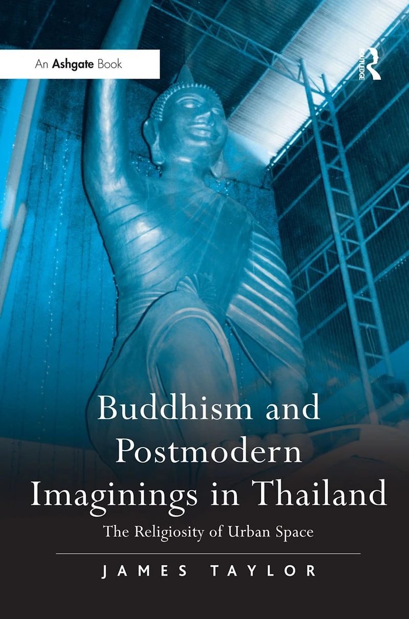 Buddhism and Postmodern Imaginings Thailand: The Religiosity of Urban Space