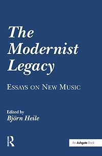 The Modernist Legacy: Essays on New Music
