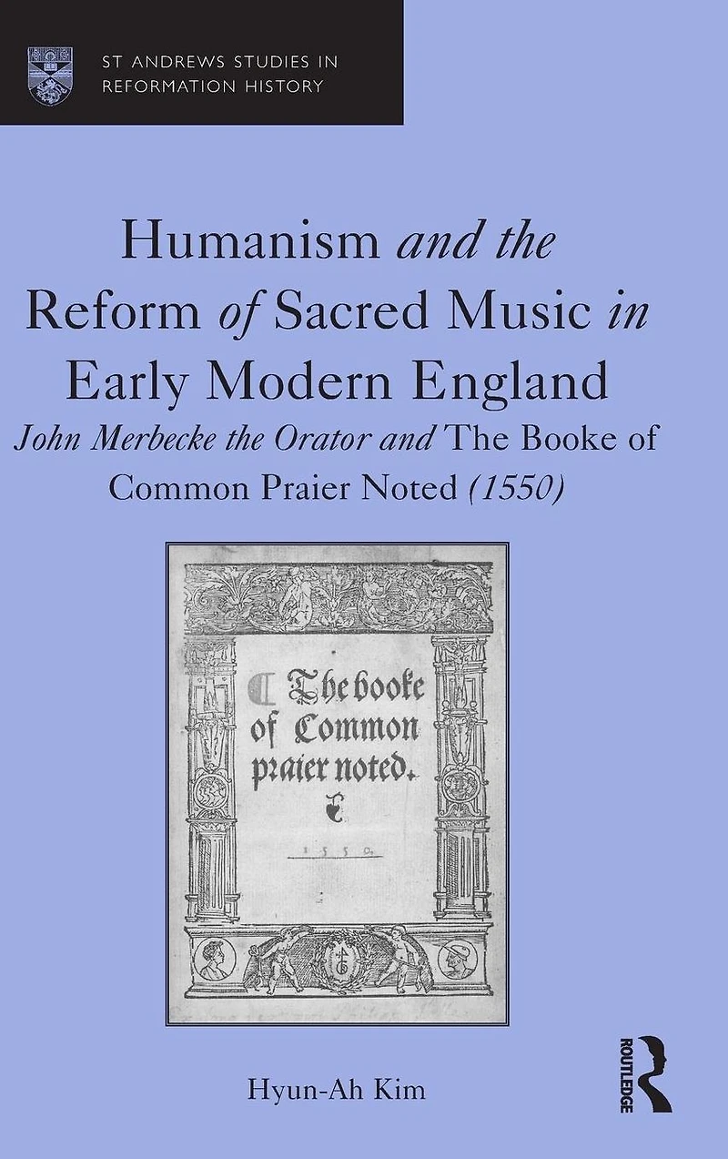 Humanism and The Reform of Sacred Music Early Modern England: John Merbecke Orator Booke Common Praier Noted (1550)