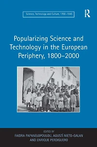 Popularizing Science and Technology the European Periphery, 1800-2000