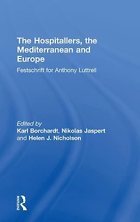 the Hospitallers, Mediterranean and Europe: Festschrift for Anthony Luttrell