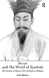 Su-un and His World of Symbols: The Founder Korea's First Indigenous Religion