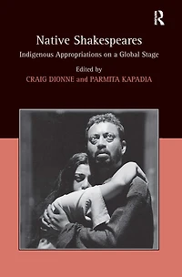 Native Shakespeares: Indigenous Appropriations on a Global Stage