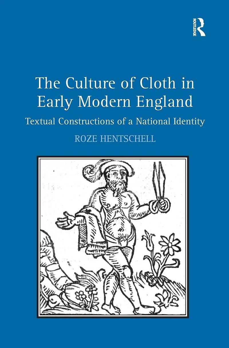 The Culture of Cloth Early Modern England: Textual Constructions a National Identity