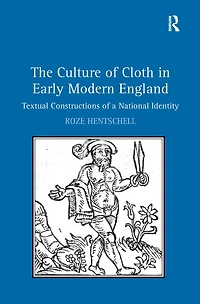 The Culture of Cloth Early Modern England: Textual Constructions a National Identity