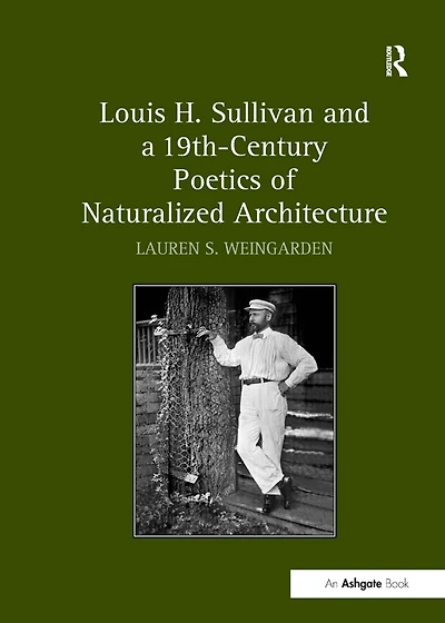 Louis H. Sullivan and a 19th-Century Poetics of Naturalized Architecture