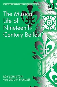 The Musical Life of Nineteenth-Century Belfast