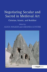 Negotiating Secular and Sacred Medieval Art: Christian, Islamic, Buddhist