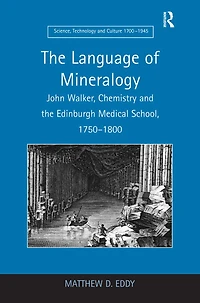 the Language of Mineralogy: John Walker, Chemistry and Edinburgh Medical School, 1750-1800