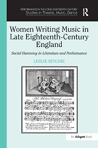 Women Writing Music Late Eighteenth-Century England: Social Harmony Literature and Performance