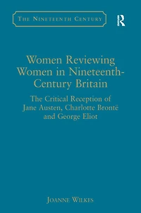 Women Reviewing Nineteenth-Century Britain: The Critical Reception of Jane Austen, Charlotte Brontë and George Eliot