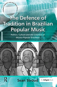 the Defence of Tradition Brazilian Popular Music: Politics, Culture and Creation Música Brasileira
