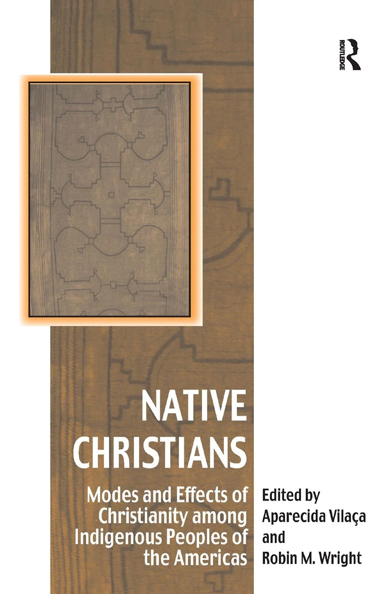 Native Christians: Modes and Effects of Christianity among Indigenous Peoples the Americas
