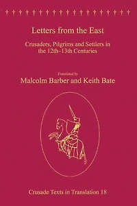 Letters from the East: Crusaders, Pilgrims and Settlers 12th-13th Centuries