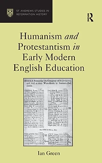 Humanism and Protestantism Early Modern English Education