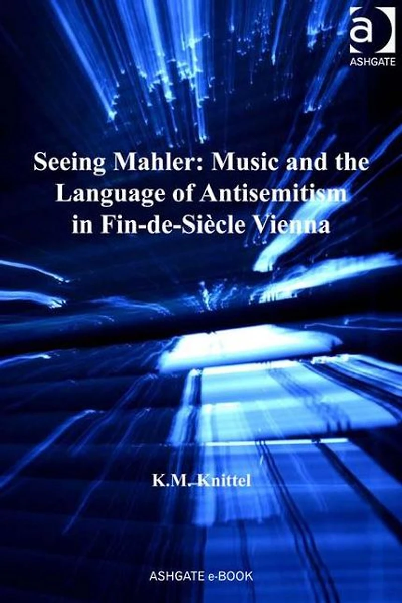 Seeing Mahler: Music and the Language of Antisemitism Fin-de-Siècle Vienna
