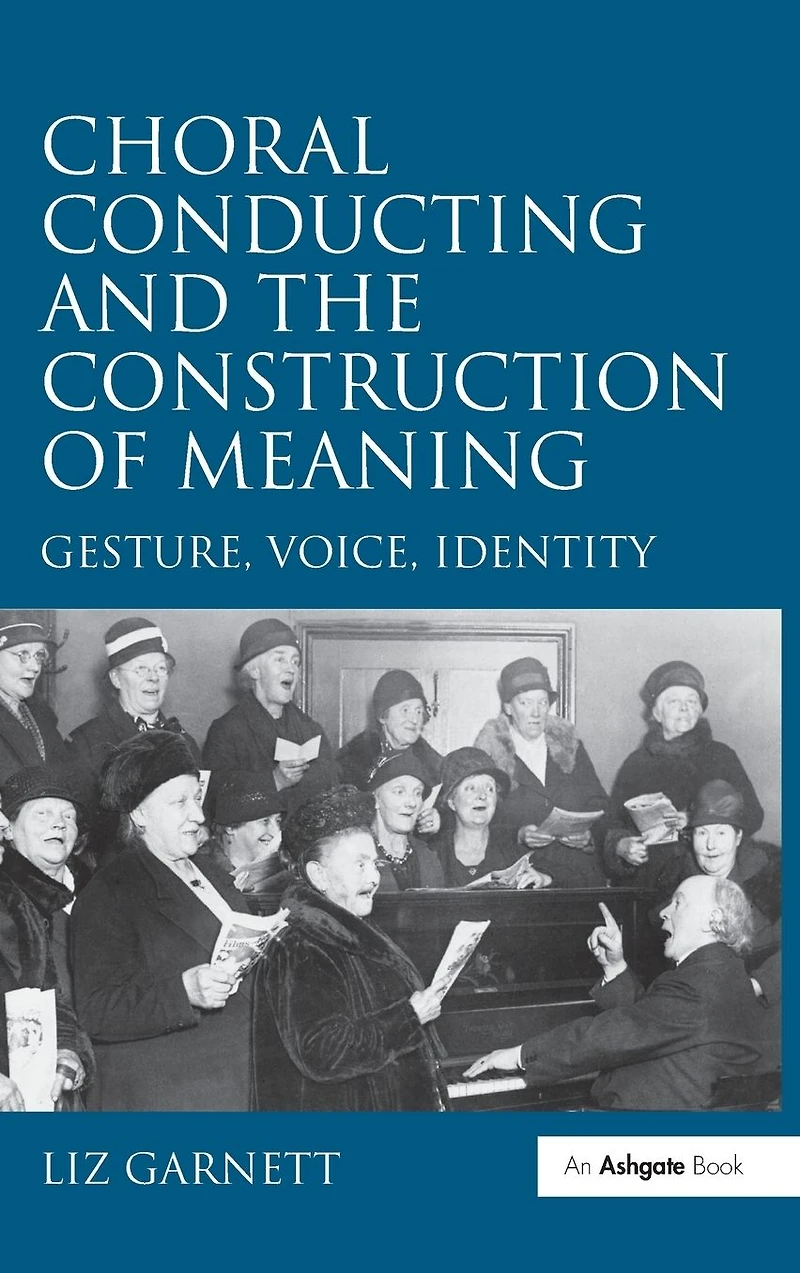 Choral Conducting and the Construction of Meaning: Gesture, Voice, Identity