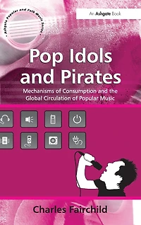 Pop Idols and Pirates: Mechanisms of Consumption the Global Circulation Popular Music